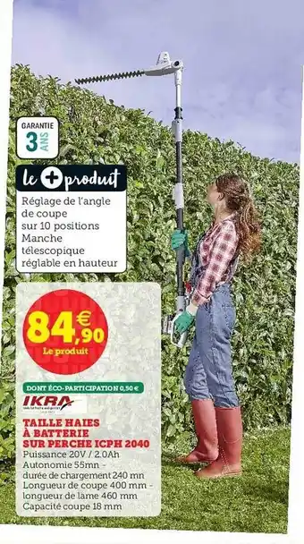 Hyper U Taille Haies à Batterie Sur Perche Icph 2040 Ikra offre