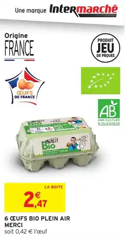 Intermarché 6 œufs bio plein air merci offre
