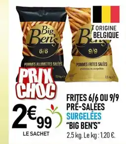 marché frais Géant BIG BEN'S Frites 6/6 ou 9/9 pre-salées surgelees offre