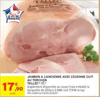 Intermarché TALLEC Jambon a l'ancienne avec couenne cuit au torchon offre