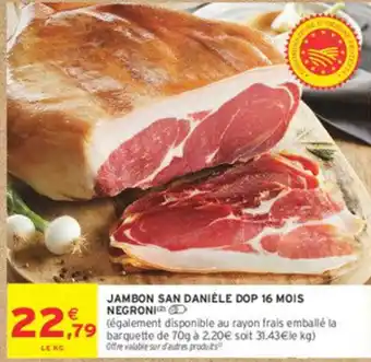 Intermarché NEGRONI Jambon san daniele dop 16 mois offre