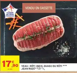 Intermarché JEAN ROZÉ veau: roti (noix, quasi) ou roti offre