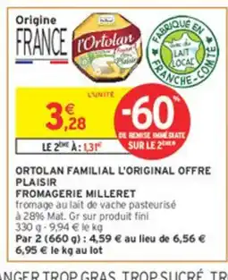 Intermarché FROMAGERIE MILLERET Ortolan familial l'original offre offre