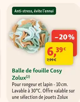 Maxi Zoo Zolux balle de fouille cosy offre