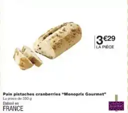 Monoprix Monoprix - pain pistaches cranberries offre