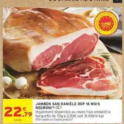 Intermarché JAMBON SAN DANIELE DOP 16 MOIS NEGRONI offre