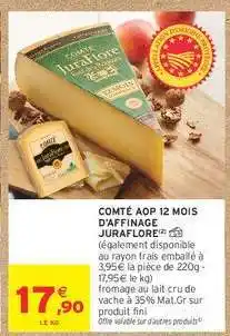 Intermarché COMTÉ AOP 12 MOIS D'AFFINAGE JURAFLOR offre