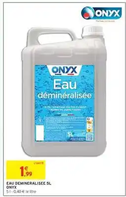 Intermarché EAU DEMINERALISEE 5L ONYX offre