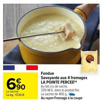 Carrefour Fondue savoyarde aux 4 fromages LA POINTE PERCEE offre
