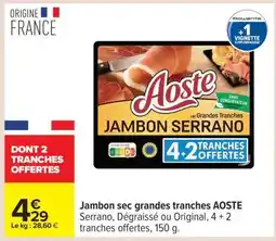 Carrefour Jambon sec grandes tranches AOSTE offre
