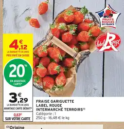 Intermarché Intermarché terroirs fraise gariguette label rouge offre