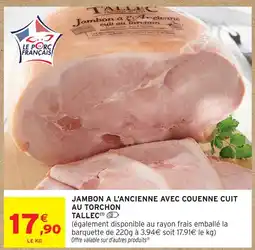 Intermarché Tallec jambon à l'ancienne avec couenne cuit au torchon offre