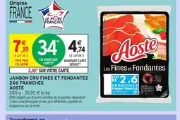 Intermarché Hyper AOSTE Jambon cru fines et fondantes 2x6 tranches offre