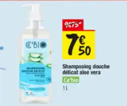 Les Comptoirs de la Bio CE'BIO Shampooing douche délicat aloe vera offre