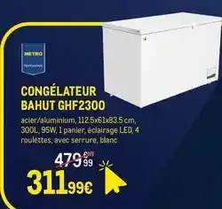 METRO Metro - congelateur bahut ghf2300 offre