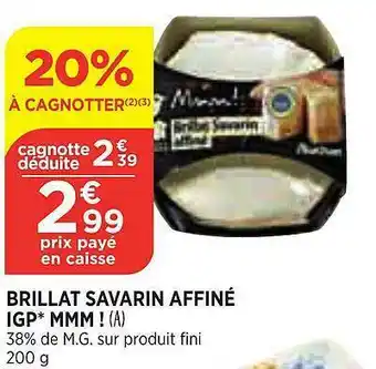 Bi1 Brillat Savarin Affiné Igp Mmm! offre