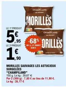 E.Leclerc MORILLES SAUVAGES LES ASTUCIEUX SURGELÉES “CHAMPILAND” offre
