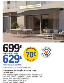 E.Leclerc STORE BANNE MOTORISÉ COFFRE INTÉGRAL BEAUX JOURS offre