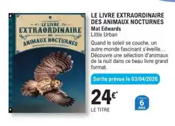 E.Leclerc LE LIVRE EXTRAORDINAIRE DES ANIMAUX NOCTURNES offre