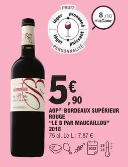 E.Leclerc AOP Bordeaux Supérieur Rouge Le B par Maucaillou 2018 offre