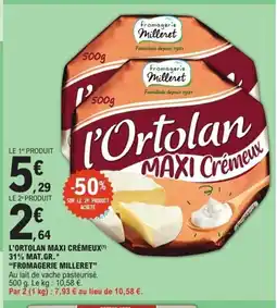 E.Leclerc FROMAGERIE MILLERET L'ortolan maxi crémeux 31% mat.gr. offre