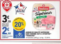 E.Leclerc TRADILÈGE Jambon de qualité supérieure sans couenne cuit à l'étouffée offre