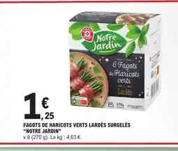 E.Leclerc NOTRE JARDIN Fagots de haricots verts lardés surgelés offre