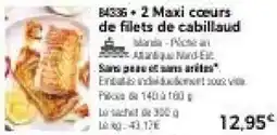 Thiriet 2 Maxi coeurs de filets de cabillaud offre