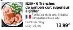 Thiriet 6 Tranches de jambon cuit supérieur à griller offre