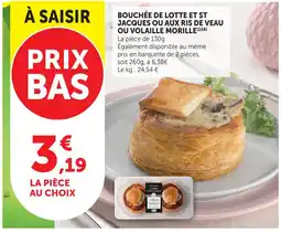 Super U Bouchée de lotte et st jacques ou aux ris de veau ou volaille morille offre