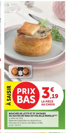 Maximarché Bouchée de lotte et st jacques ou aux ris de veau ou volaille morille offre