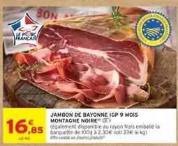 Intermarché JAMBON DE BAYONNE IGP 9 MOIS MONTAGNE NOIRE offre