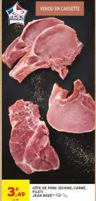 Intermarché CÔTE DE PORC (ÉCHINE, CARRÉ, FILET) JEAN ROZÉ offre