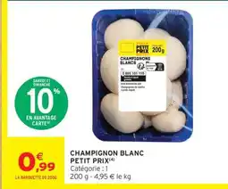 Intermarché CHAMPIGNON BLANC PETIT PRIX offre