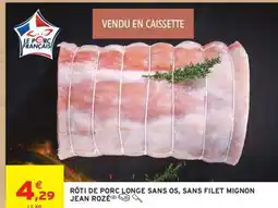 Intermarché Rôti de porc longe sans os, sans filet mignon Jean Rozé offre