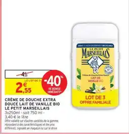 Intermarché CRÈME DE DOUCHE EXTRA DOUCE LAIT DE VANILLE BIO LE PETIT MARSEILLAIS offre