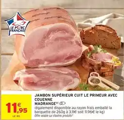 Intermarché Express Madrange - jambon supérieur cuit le primeur avec couenne offre