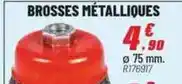 Brico Pro Brosses metalliques offre