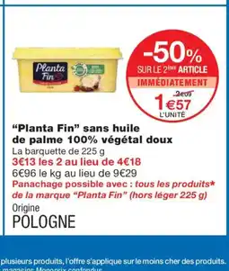 Monoprix PLANTA FIN sans huile de palme 100% végétal doux offre