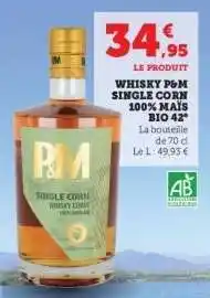 Hyper U WHISKY P&M SINGLE CORN 100% MAÏS BIO 42° offre