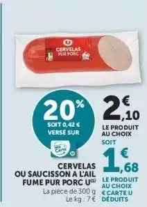 Super U Cervelas ou Saucisson à l'ail fumé pur porc offre