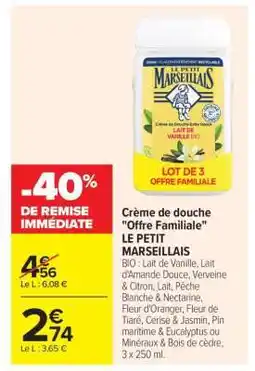 Carrefour Crème de douche Offre familiale LE PETIT MARSEILLAIS offre