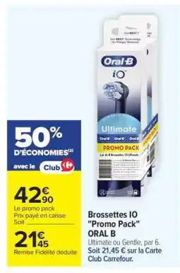 Carrefour Brossettes IO Promo Pack ORAL B offre