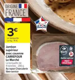 Carrefour Market Jambon supérieur avec couenne CARREFOUR Le Marché offre