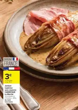 Carrefour Jambon supérieur avec couenne CARREFOUR Le Marché offre