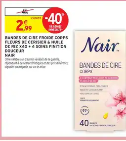 Intermarché Nair bandes de cire froide corps fleurs de cerisier & huile de riz x40 + 4 soins finition douceur offre