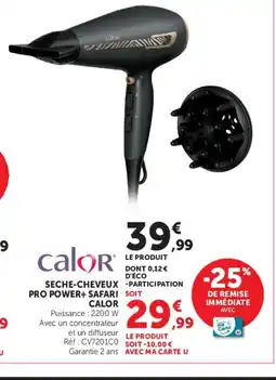 U Express CALOR Seche-cheveux -participation pro power+ safari offre