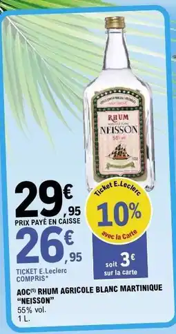 E.Leclerc AOC Rhum Agricole Blanc Martinique Neisson offre