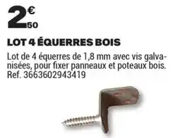 Brico Dépôt LOT 4 ÉQUERRES BOIS offre
