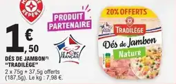 E.Leclerc Dés de jambon tradilège offre